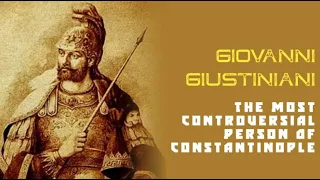 Giovanni Giustiniani- Controversial person of Constantinople