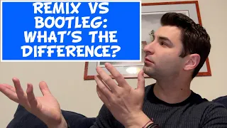 What's the Difference between a Remix and Bootleg?