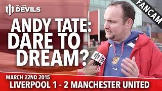 Andy Tate: Dare To Dream? | Liverpool 1 Manchester United 2 | FANCAM