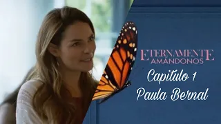 Eternamente Amandonos |Eternamente | Paula Bernal Capitulo 1 ( Alejandra Robles Gil)