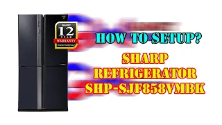 How to setup SHARP Refrigerator SBS-700L (SHP- SJF858VMBK)