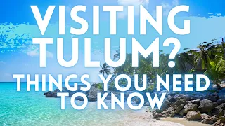 EVERYTHING You NEED To Know Before Visiting Tulum Mexico