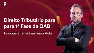 Direito Tributário para 1ª Fase da OAB - Principais Temas em uma Aula