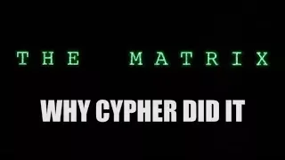 THE MATRIX - Why Cypher Did It