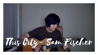 This City -Sam Fischer (Cover)