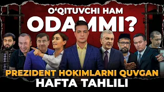 O‘QITUVCHI HAM ODAMMI? PREZIDENT HOKIMLARNI QUVGAN HAFTA TAHLILI