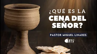 ¿Qué es la cena del Señor?  | Pr. Miguel Linares