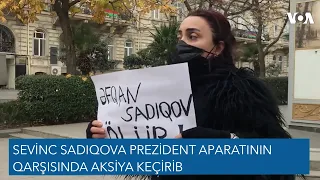 Sevinc Sadıqova Prezident Aparatının qarşısında aksiya keçirib