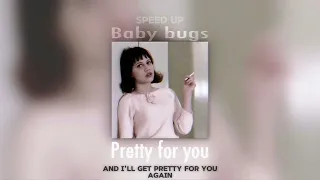 Pretty for you - Baby Bugs (speed up + slow down) lyrics