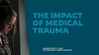 The impacts of medical trauma echo through a persons life..