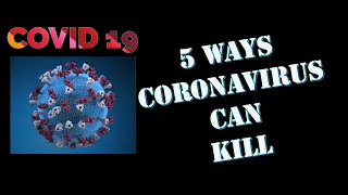 5 ways Coronavirus can KILL