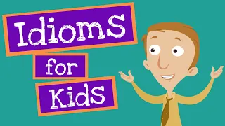 Idioms for Kids