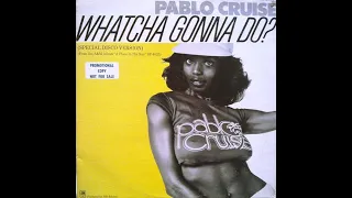 Whatcha Gonna Do? [Special Disco Mix] - Pablo Cruise