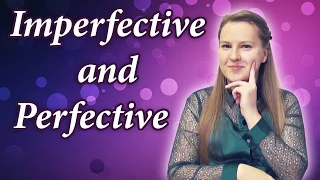 Russian - perfective and imperfective verbs, aspect - совершенный и несовершенный вид глаголы