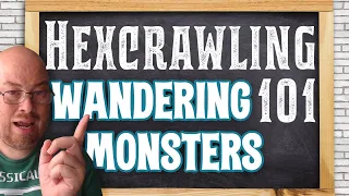 Hexcrawling 101, Class 07: Wandering Monsters