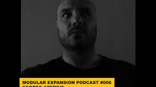 MODULAR EXPANSION PODCAST #006 | GEORGE APERGIS