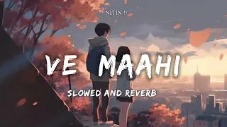 Ve Maahi - Arijit Singh Song | Slowed And Reverb Lofi Mix | Nitin Tomu Payal | Kesri Movie Song