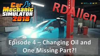 Car Mechanic Simulator 2018 E4 - Changing Oil and One Missing Part!?