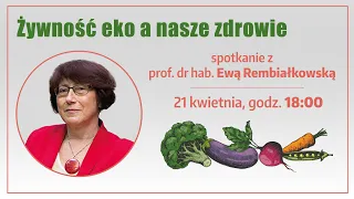 Żywność EKO a nasze zdrowie - spotkanie z prof. Ewą Rembiałkowską