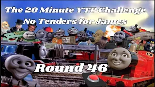 The 20 Minute YTP Challenge: Round 46 - No Tenders for James