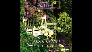 Solitudes -2003- Pachelbel, In the Garden - Dan Gibson & Michael Maxwell