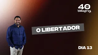 13º Dia - O libertador - 40 dias de milagres - Pr Roberto Fernandes