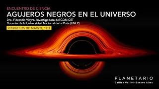 Encuentro de Ciencia - Dra. Florencia Vieyro - Agujeros negros en el Universo
