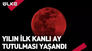 Yılın İlk Kanlı Ay Tutulması Yaşandı