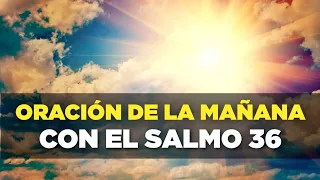 ORACION DE LA MAÑANA con el Salmo 36 Para Ser Restaurados