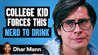 College Kid Forces This Nerd To Drink, He Lives To Regret It | Dhar Mann