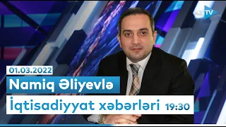 Namiq Əliyevlə "İqtisadiyyat xəbərləri" I 01.03.2022