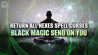 Fight Back Negative Forces | Return All Hexes Spell Curses Black Magic Send On You | 417 Hz Healing