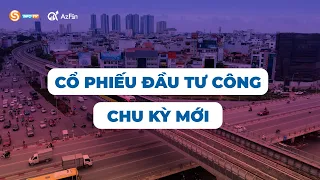 Cổ phiếu đầu tư công chu kỳ mới | AzFin Việt Nam