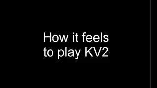 How it feels to play KV2