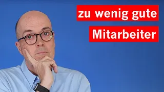 Der wahre Grund warum Du keine guten Mitarbeiter findest