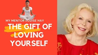 My Mentor Louise Hay - The Gift Of Loving Yourself