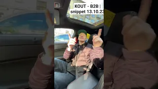 KOUT - B2B | snippet 13.10.23 #kout #kout4real