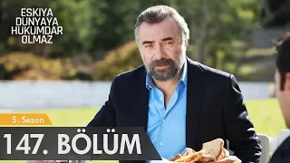 Eşkıya Dünyaya Hükümdar Olmaz 147. Bölüm