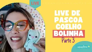 Live de Páscoa Coelho Bolinha - Parte 3