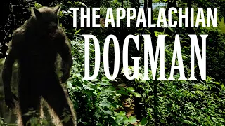 The Dogman of Appalachia