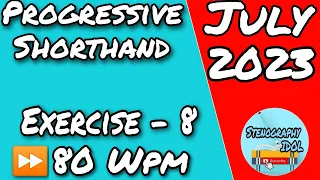 Exercise - 8 || 80 Wpm || July 2023 || Progressive Shorthand Dictation ||
