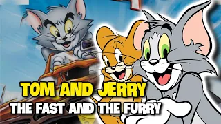 "TOM AND JERRY THE FAST AND THE FURRY" là một movie THÚ VỊ của Tom and Jerry !!!