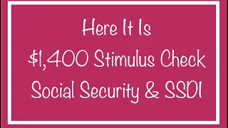Here It Is - $1,400 Stimulus Check for Social Security & SSDI