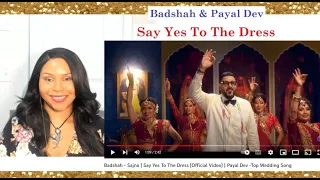 REACTION : Say yes to the dress Badshah - Sajna  & Payal Dev -Top Wedding Song