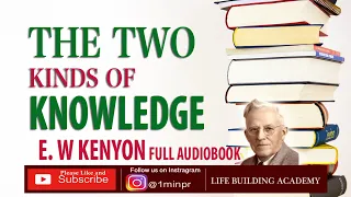 The two kinds of Knowledge | E W Kenyon
