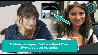 Hazal Kaya's Surprising Confessions: Past Mistakes Revealed!