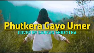Phutkera Gayo Umer || Sajjan Raj Vaidya (original) & Cover by Saugan Shrestha (With Lyric)