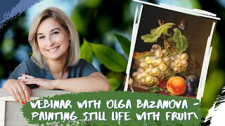 Webinar with Olga Bazanova - Painting Still life with fruit