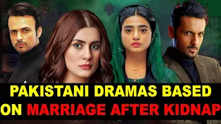 Top 10 Pakistani Dramas Based On Marriage After Kidnap