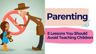 8 Bad Lessons You Should Avoid Teaching Children